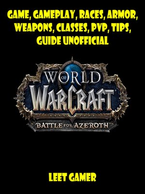 cover image of World of Warcraft Battle for Azeroth Game, Gameplay, Races, Armor, Weapons, Classes, PvP, Tips, Guide Unofficial